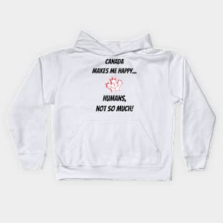 Canada makes me Happy... Humans, not so much! Kids Hoodie